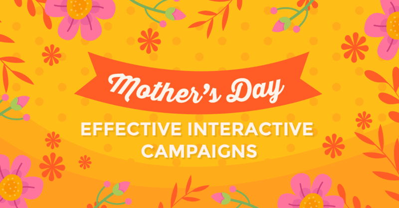 Effective interactive campaigns for Mother’s Day